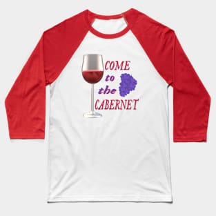 Come to the Cabernet.  Glass of Cabernet Sauvignon Red Wine with Purple Black Grapes. (White Background) Baseball T-Shirt